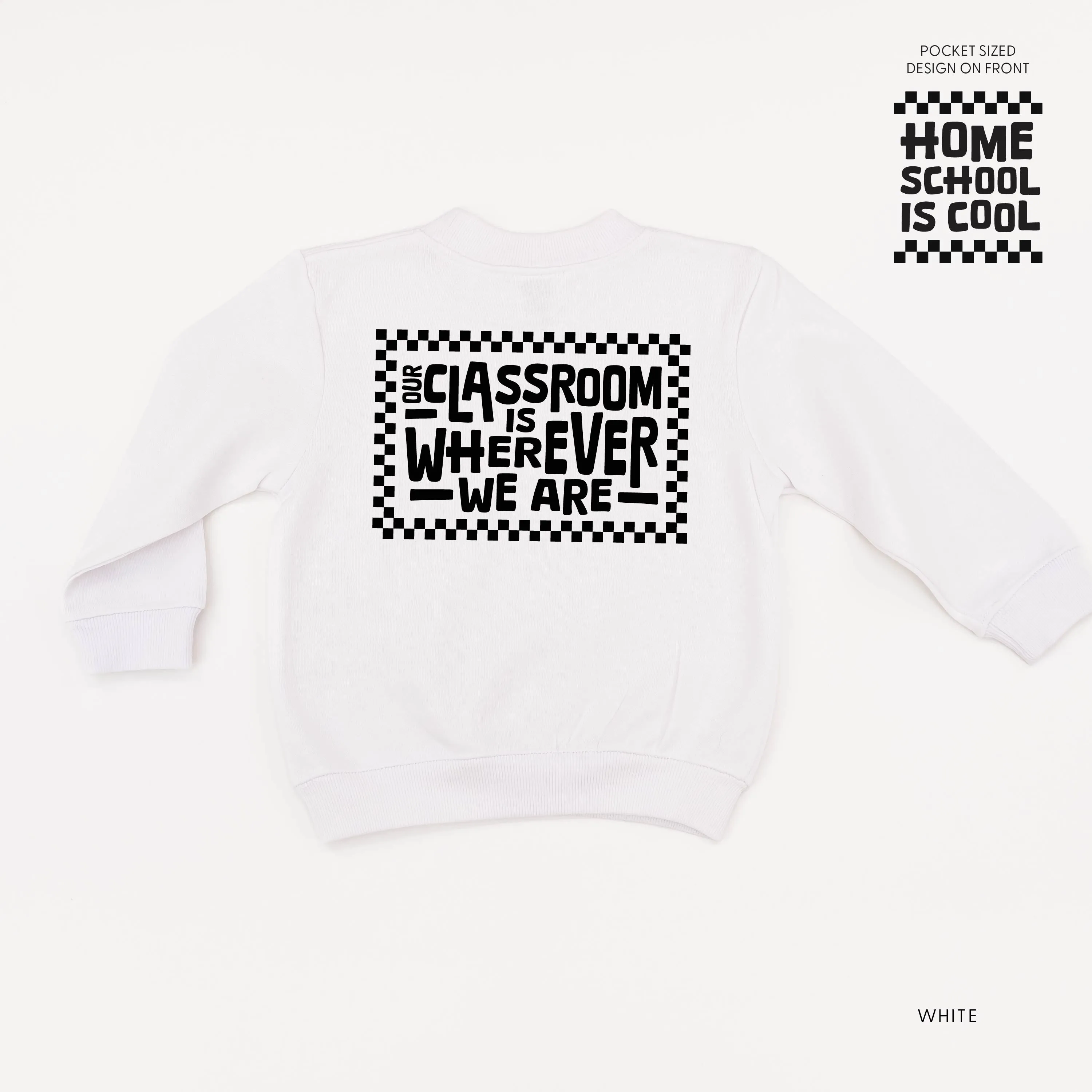 Home School Is Cool Pocket Design on Front w/ Full Our Classroom Is Wherever We Are On Back - Child Sweater